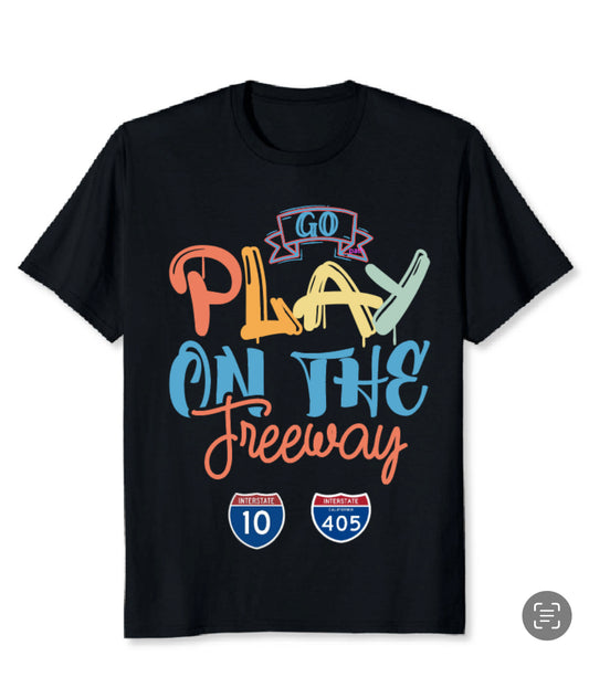 T-Shirt - Go Play on the Freeway