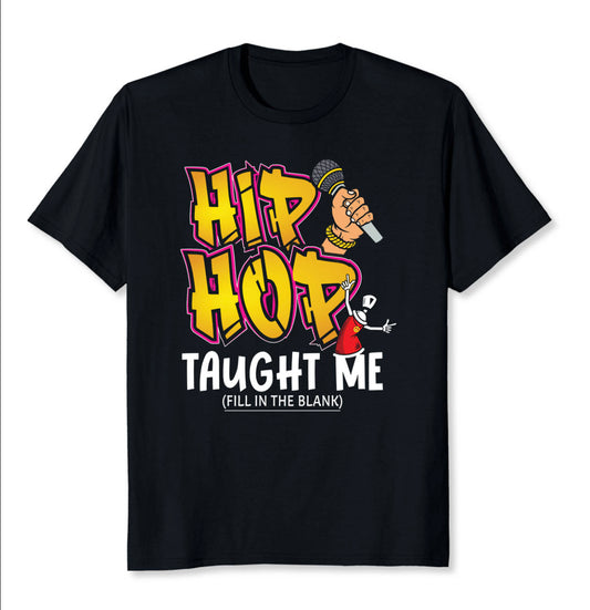 T-Shirt - Hip Hop Taught Me ______