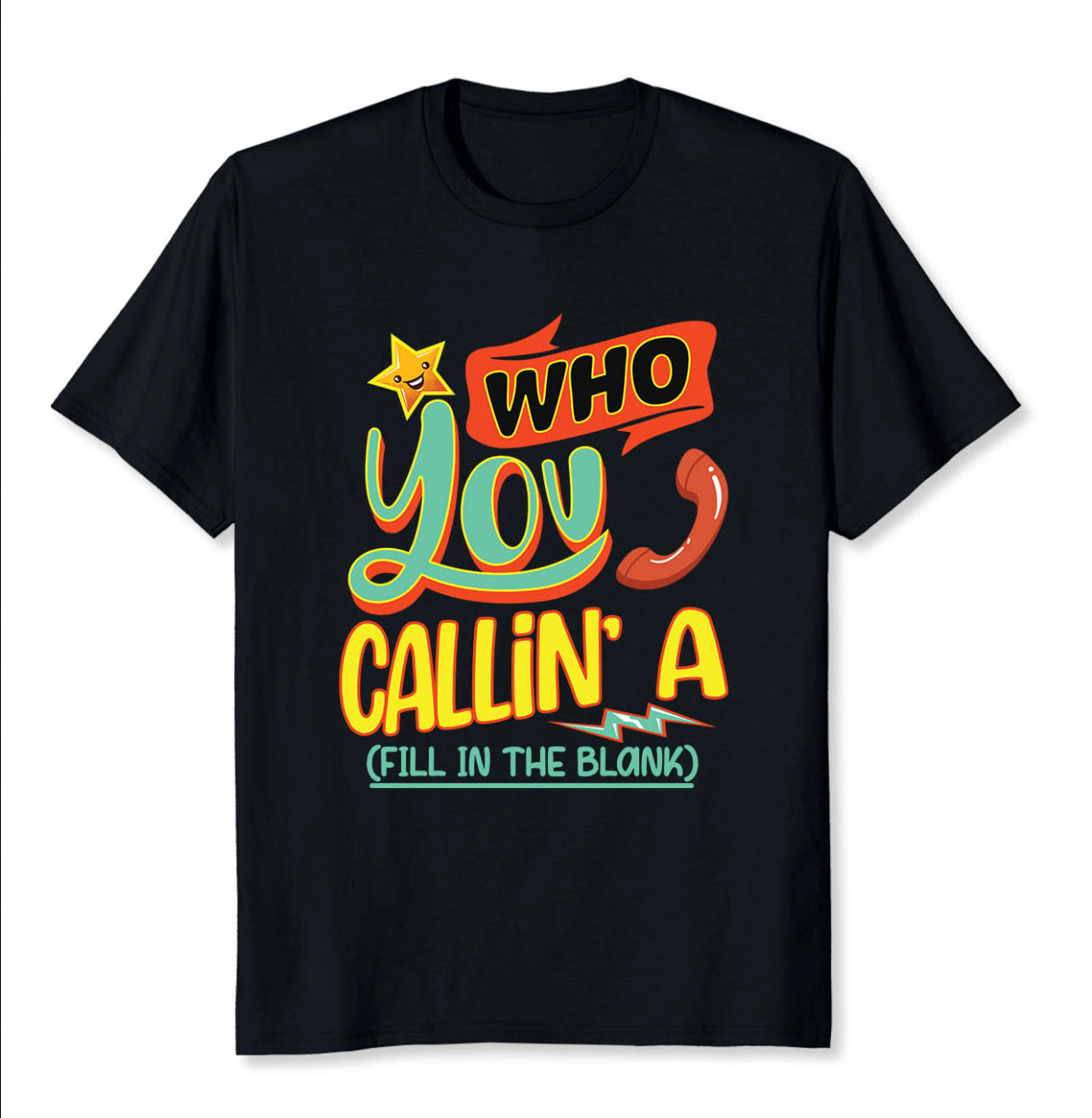 T-Shirt - Who You Callin’ a _______